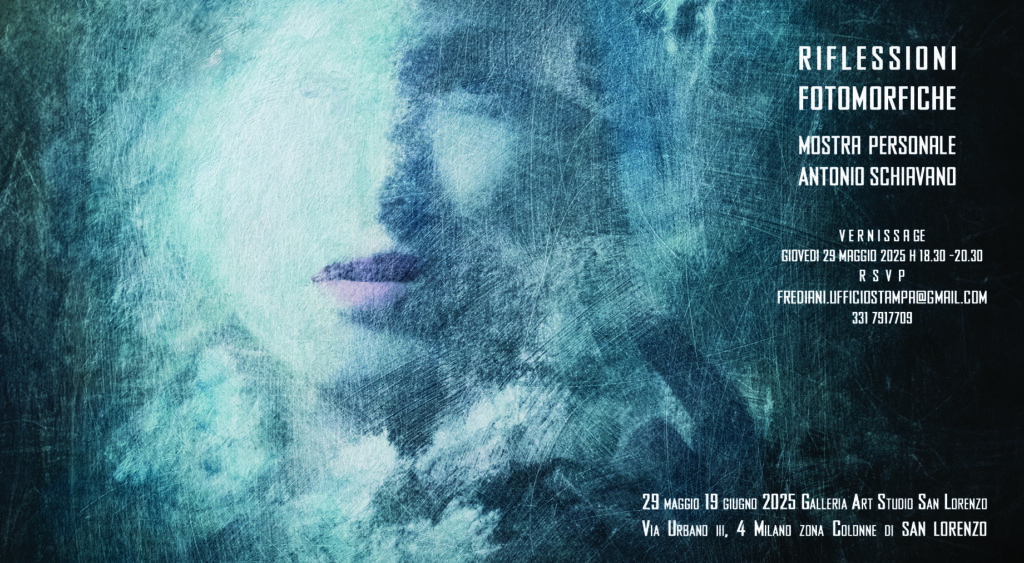 Invito-Mostra-Antonio-Schiavano-jpg-1024x563 ANTONIO SCHIAVANO presenta RIFLESSIONI FOTOMORFICHE Mostra personale Dal 29 maggio al 19 giugno 2025 Galleria Art Studio San Lorenzo Milano