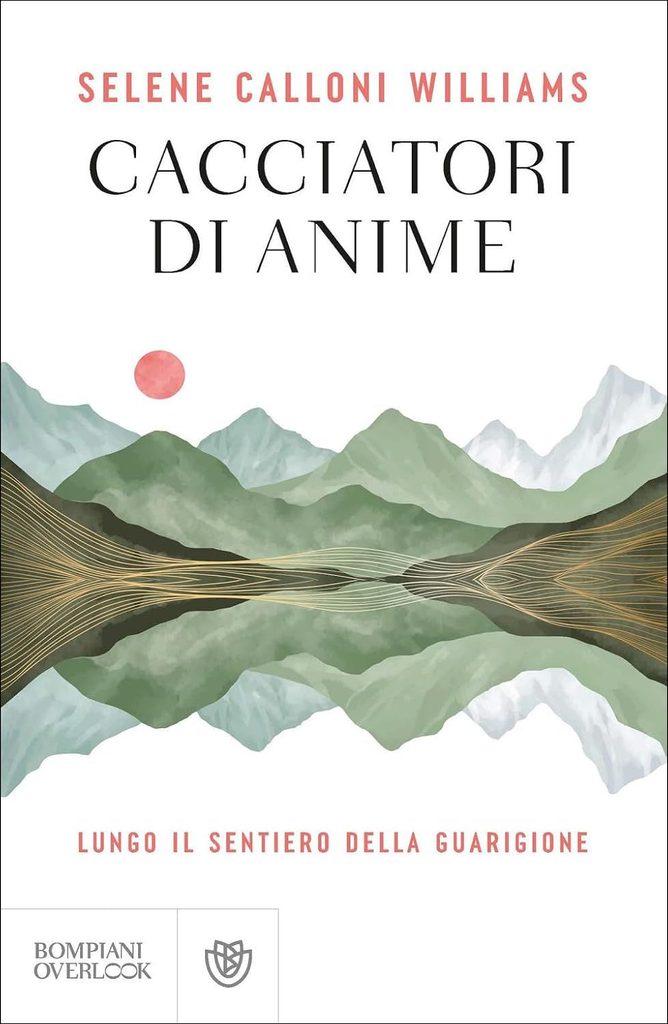 Cover-Cacciatori-di-anime-668x1024 SELENE CALLONI WILLIAMS presenta il suo nuovo libro “CACCIATORI DI ANIME. LUNGO IL SENTIERO DELLA GUARIGIONE”